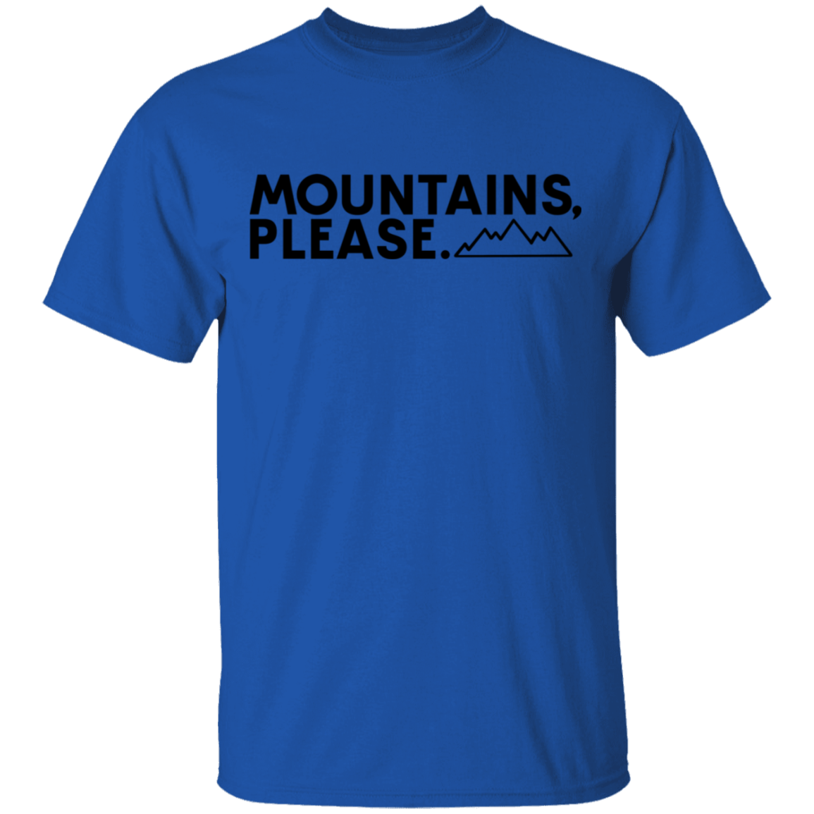 Mountains, Please. Hiking Mountains Nature T-Shirt