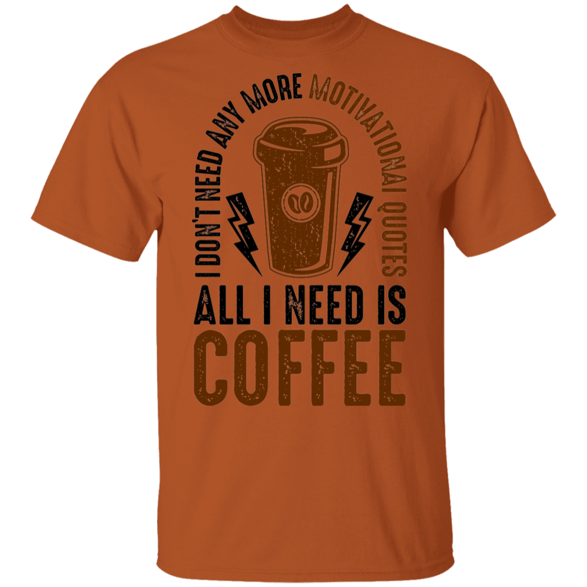 All I Need Is Coffee T-Shirt