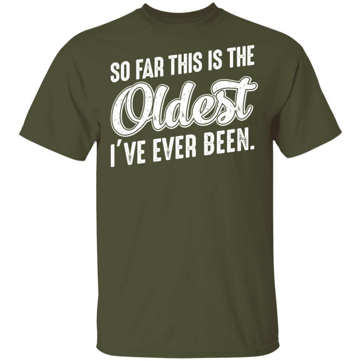 So Far This Is The Oldest I've Ever Been Funny Birthday T-Shirt