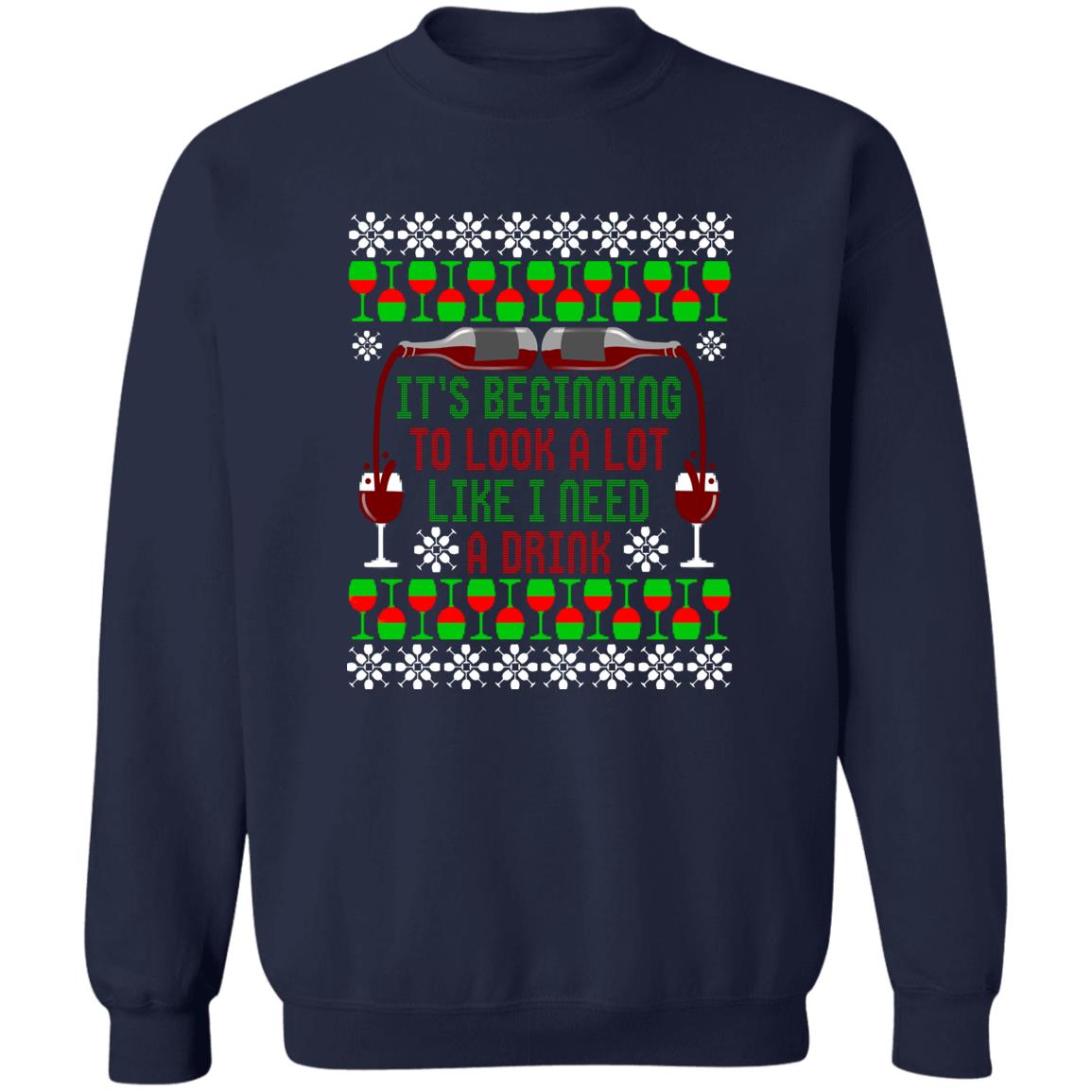 It's Beginning to Look A Lot Like I Need A Drink Wine Christmas Crewneck Sweatshirt