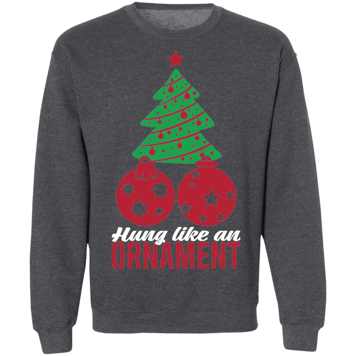Hung Like An Ornament Christmas Tree Crewneck Sweatshirt