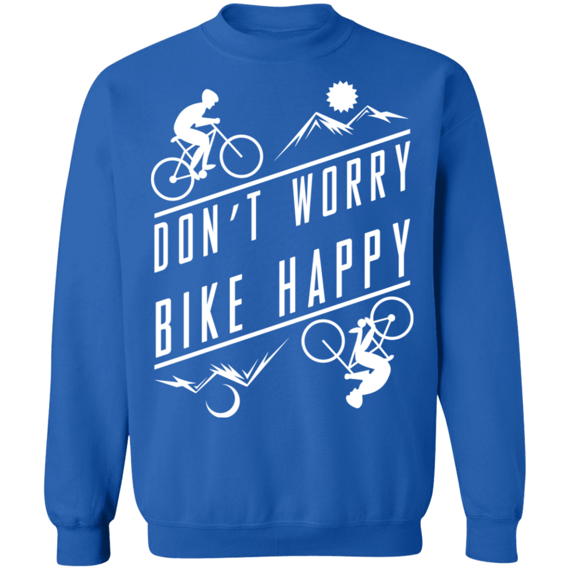 Don't Worry Bike Happy Mountain Biking Crewneck Sweatshirt