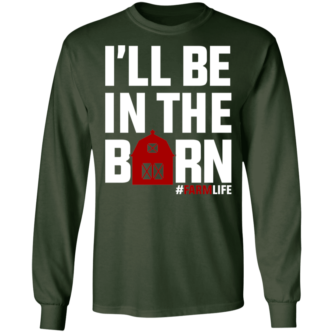 I'll Be In The Barn Funny Farming Long Sleeve T-Shirt