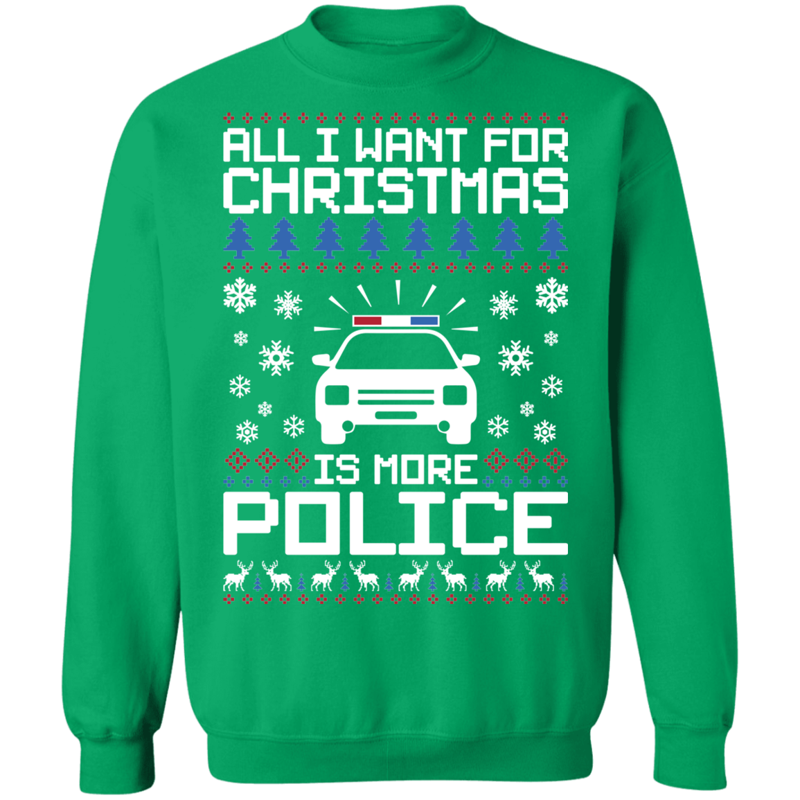 All I Want For Christmas Is More Police Ugly Christmas Crewneck Sweatshirt