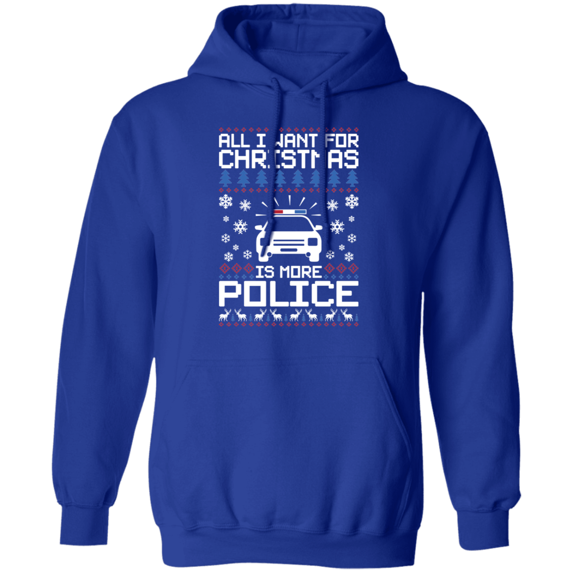 All I Want For Christmas Is More Police Ugly Christmas Pullover Hoodie
