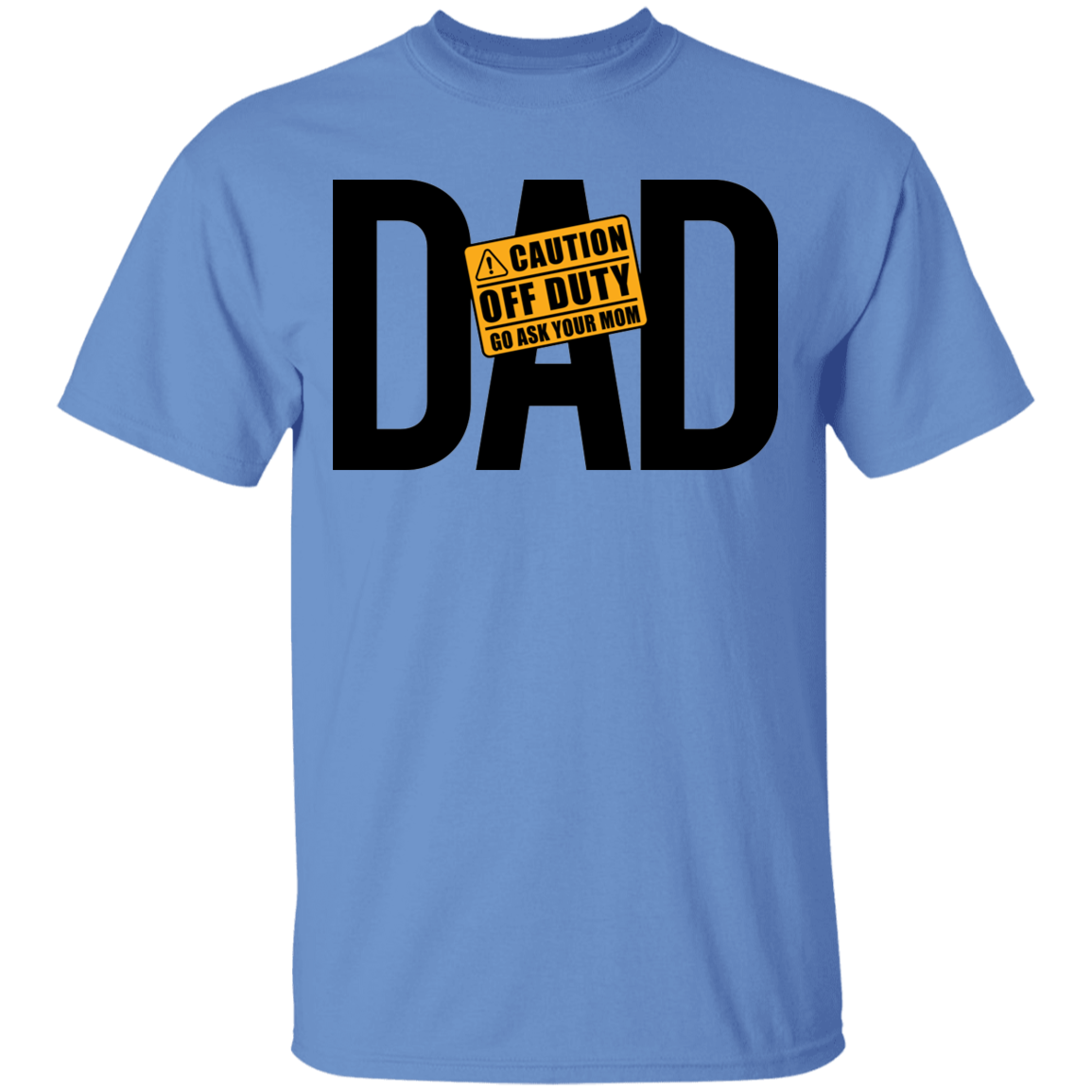 Dad Caution Off Duty Ask Your Mom Funny Father T-Shirt
