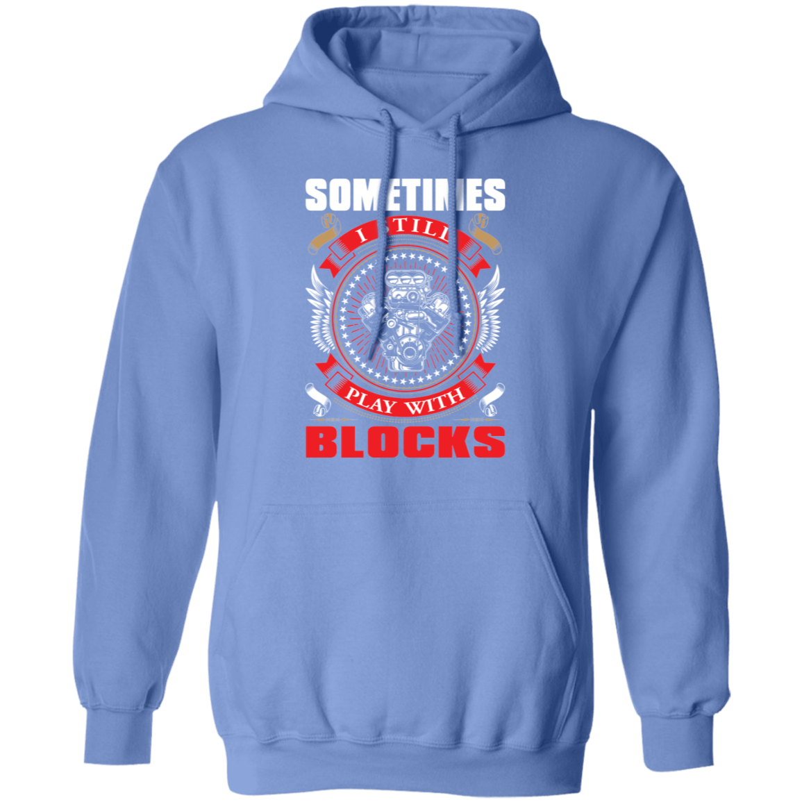 Sometimes I Still Play With Blocks Pullover Hoodie