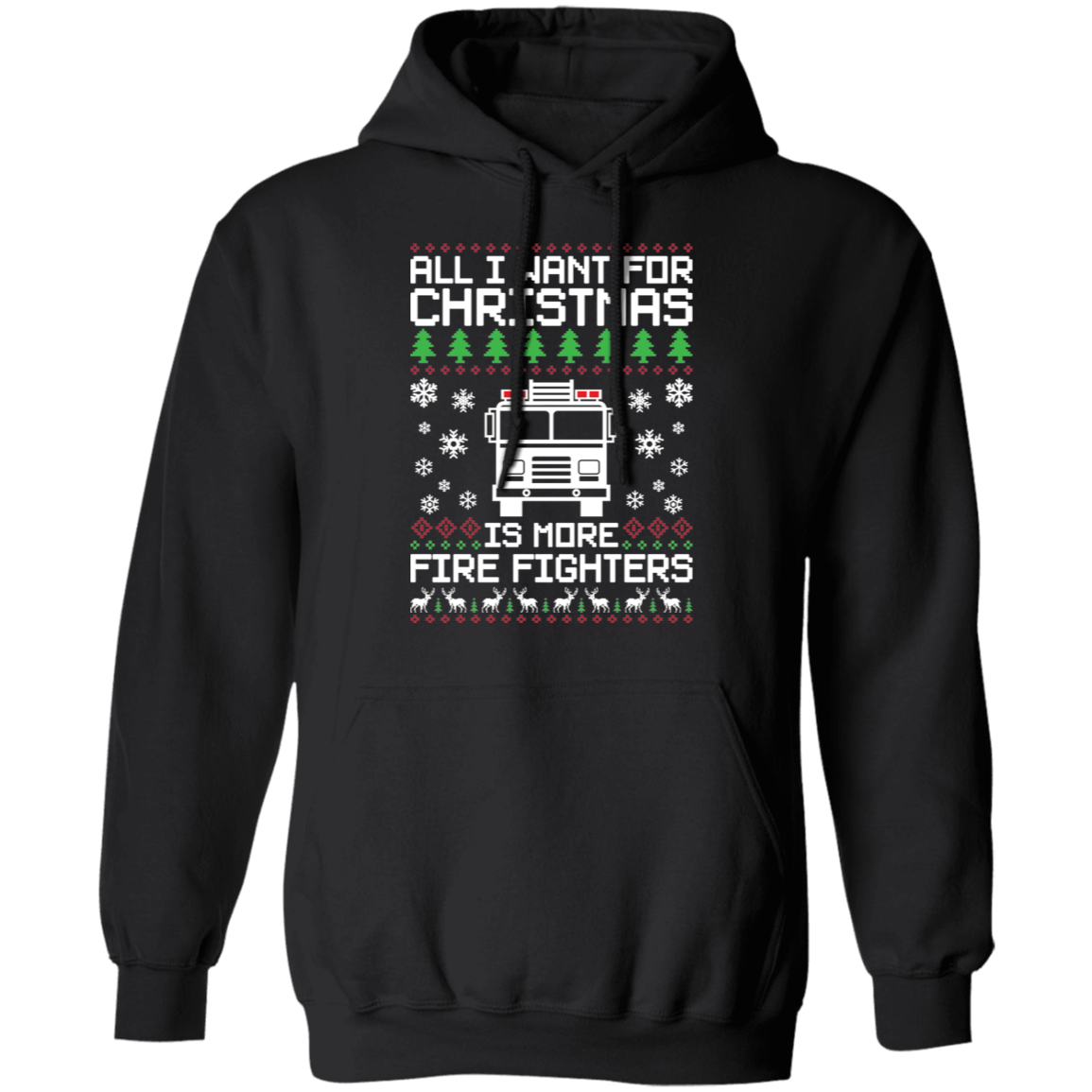 All I Want For Christmas Is More Fire Fighters Ugly Christmas Pullover Hoodie