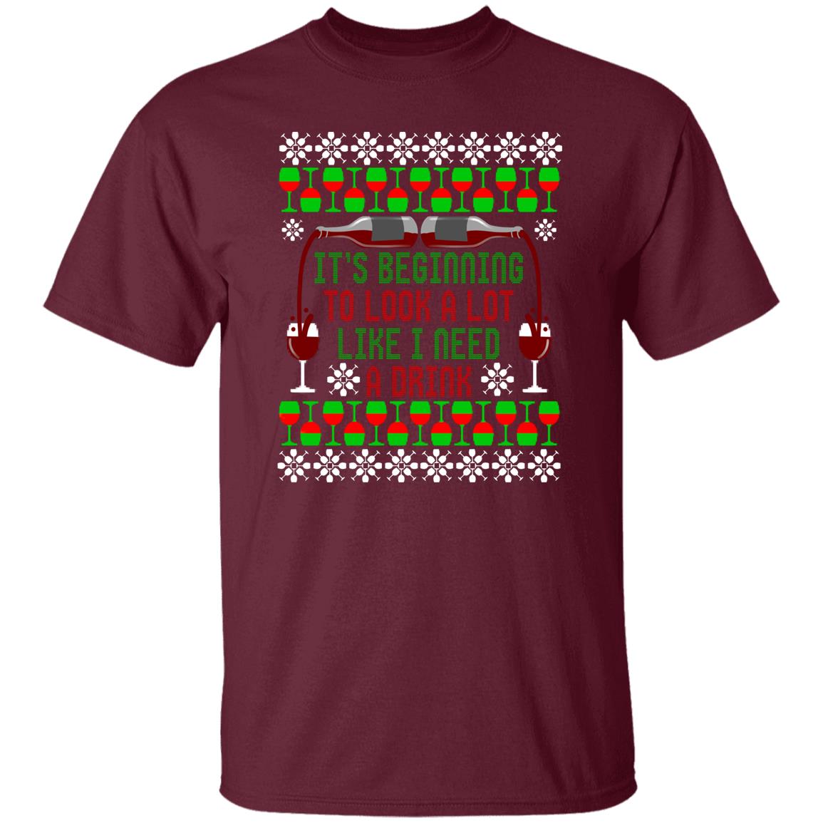 It's Beginning to Look A Lot Like I Need A Drink Wine Christmas T-Shirt
