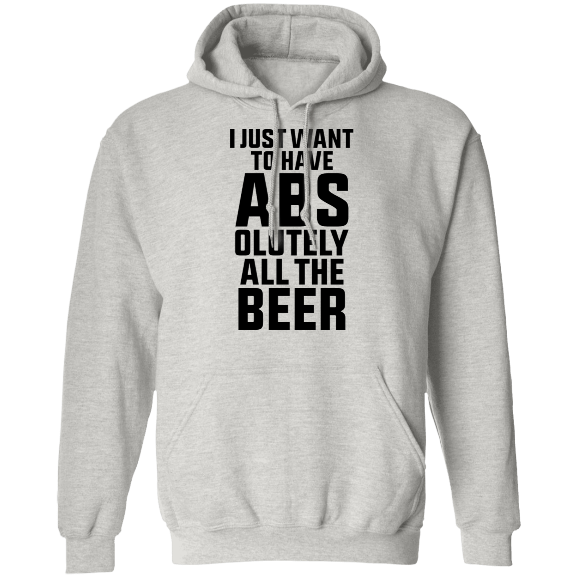 I Just Want To Have Abs-olutely All The Beer Pullover Hoodie
