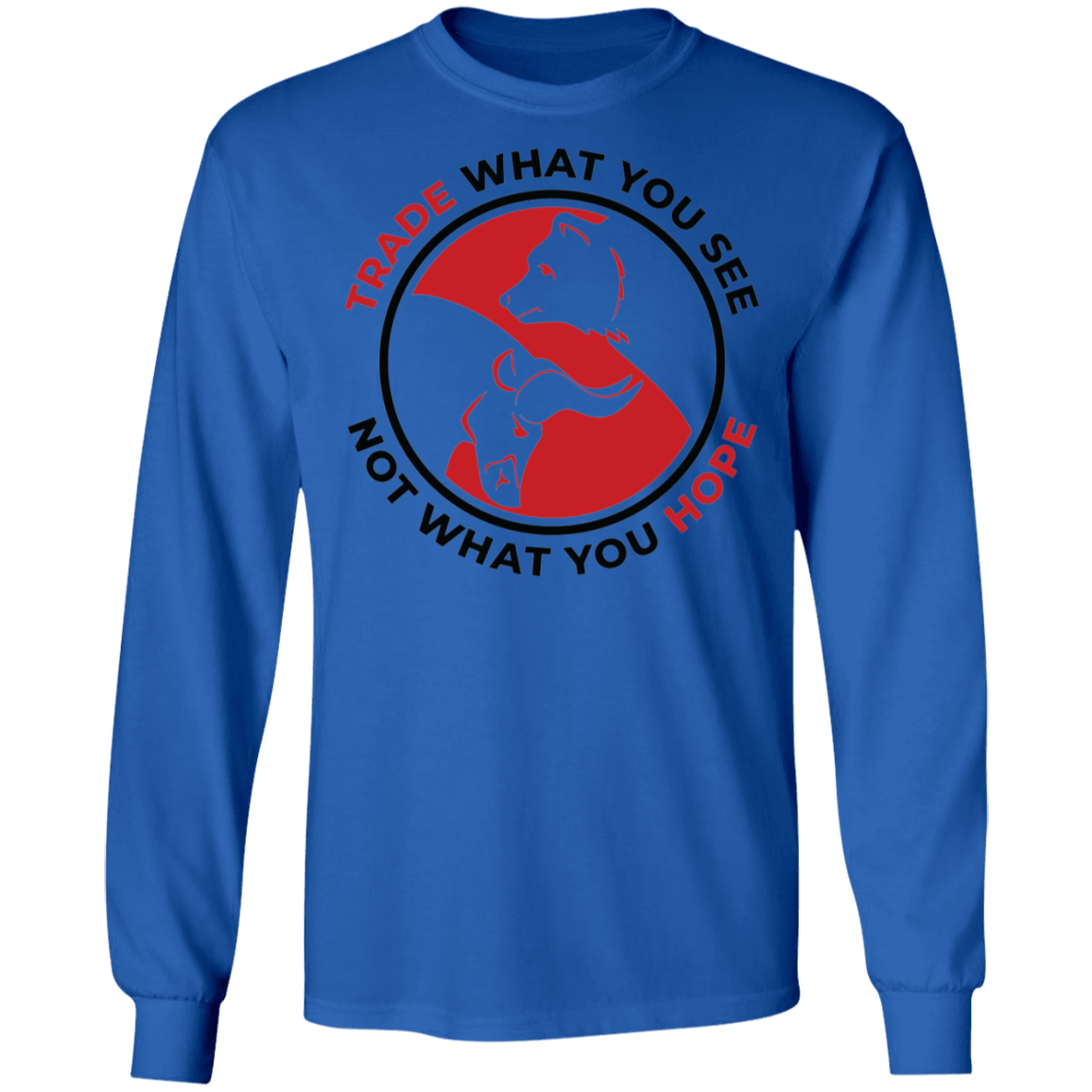 Trade What You See Not What You Hope Long Sleeve T-Shirt
