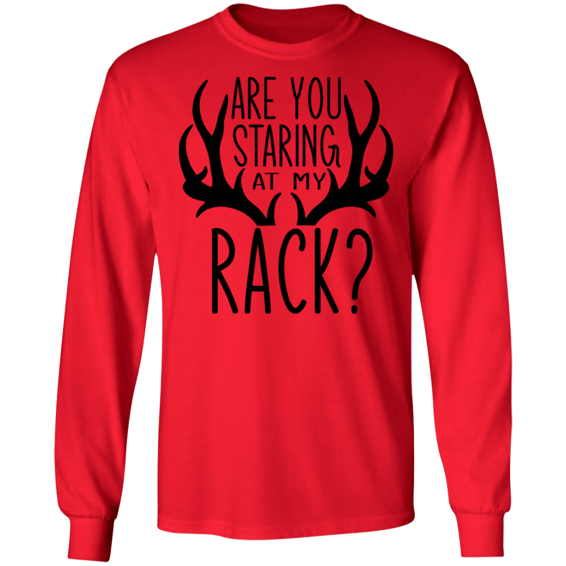 Are You Staring At My Rack? Hunting Funny Long Sleeve T-Shirt