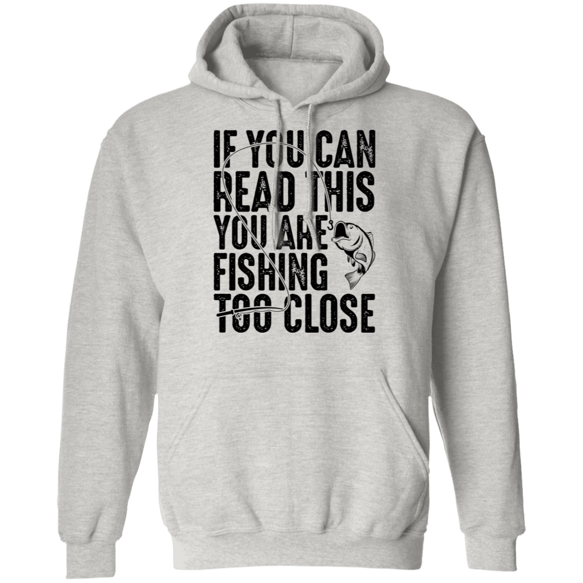 If You Can Read This You Are Fishing Too Close Pullover Hoodie