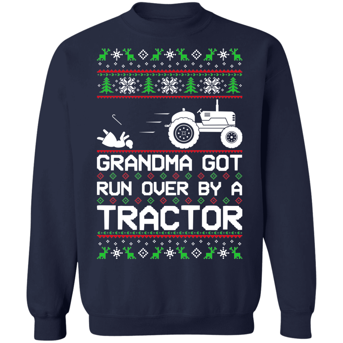 Tractor Ugly Christmas Grandma Got Run Over Crewneck Sweatshirt
