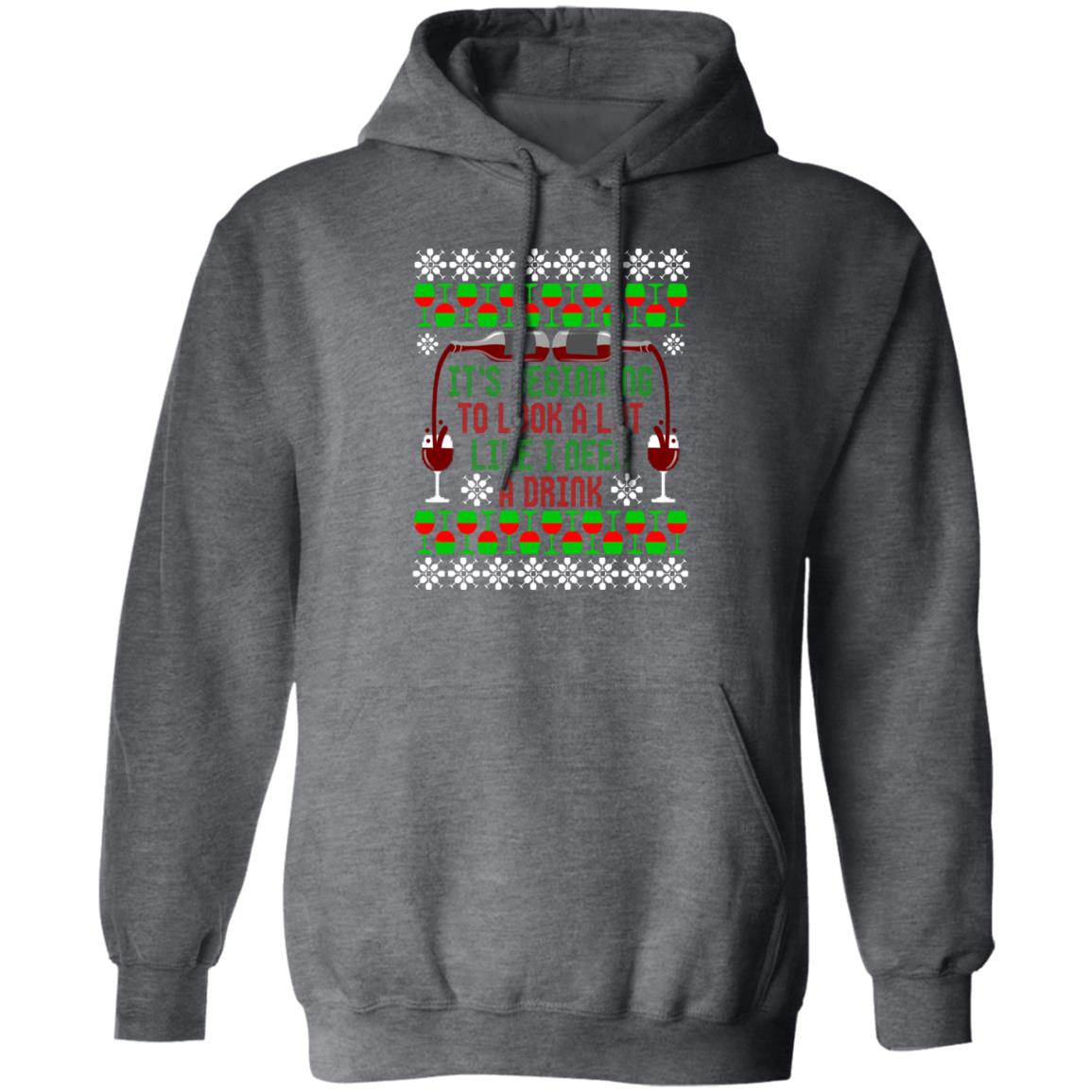 It's Beginning to Look A Lot Like I Need A Drink Wine Christmas Pullover Hoodie