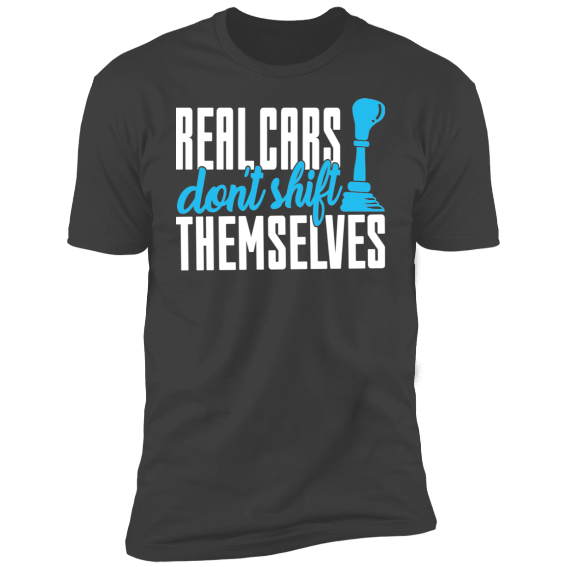 Real Cars Don't Shift Themselves Manual Stick Shift Premium Short Sleeve T-Shirt