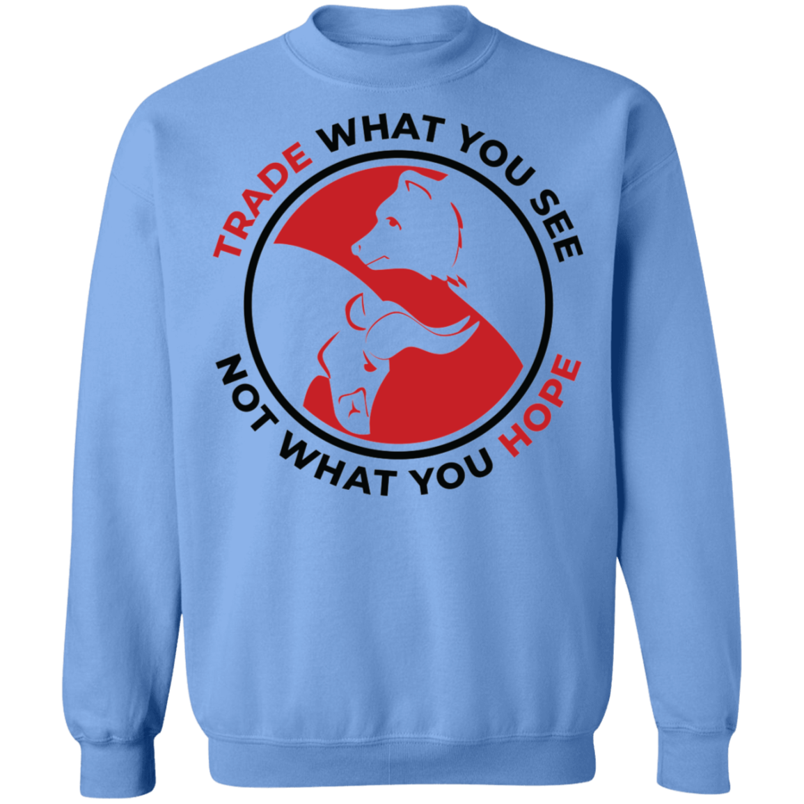 Trade What You See Not What You Hope Trading TA Crewneck Sweatshirt
