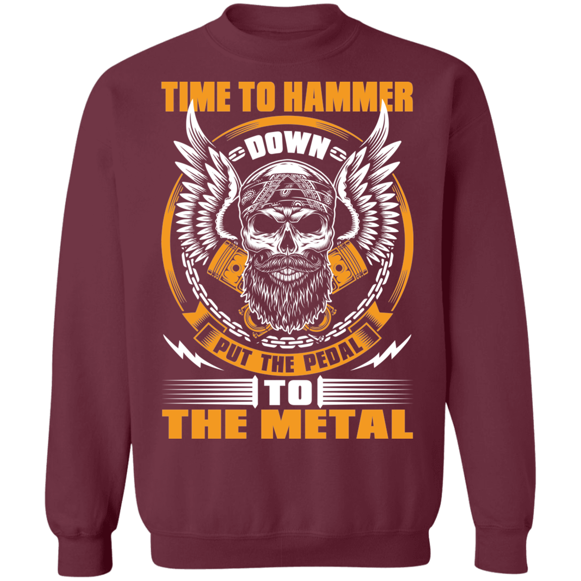 Hammer Down Skull Throttle Time To Hammer Down Put The Pedal To The Metal Crewneck Sweatshirt