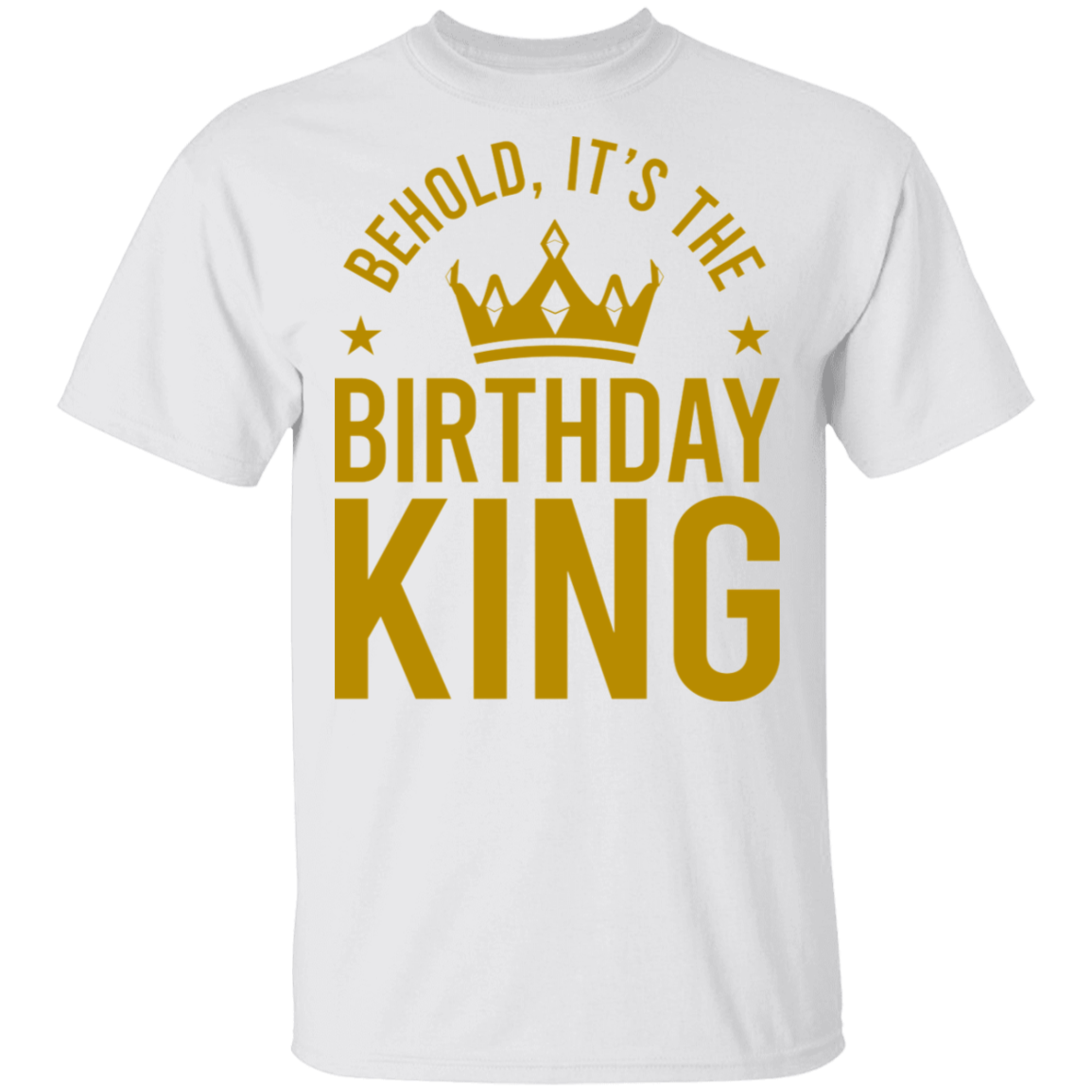 Behold, It's The Birthday King T-Shirt