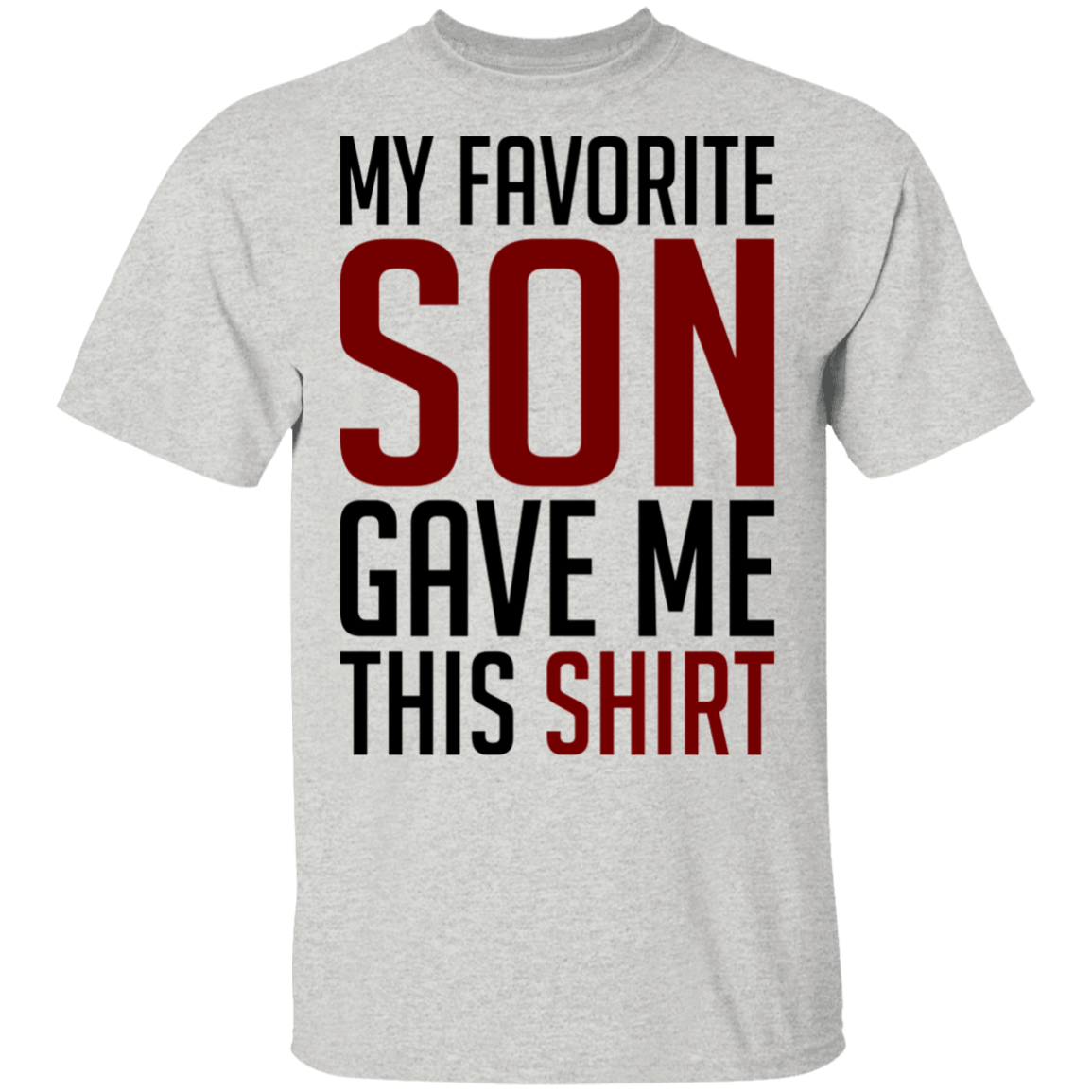 My Favorite Son Gave Me This Shirt T-Shirt