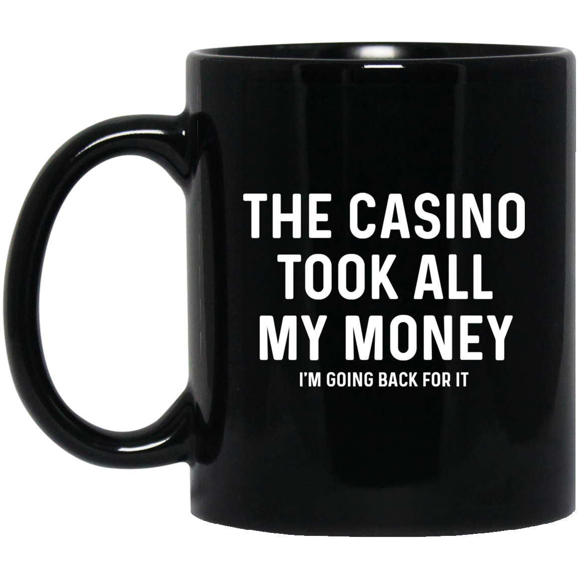 The Casino Took All My Money Funny 11 oz. Black Mug Cup