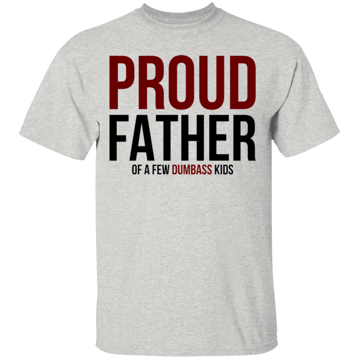 Proud Father of a Few Dumb Kids Funny Dad T-Shirt