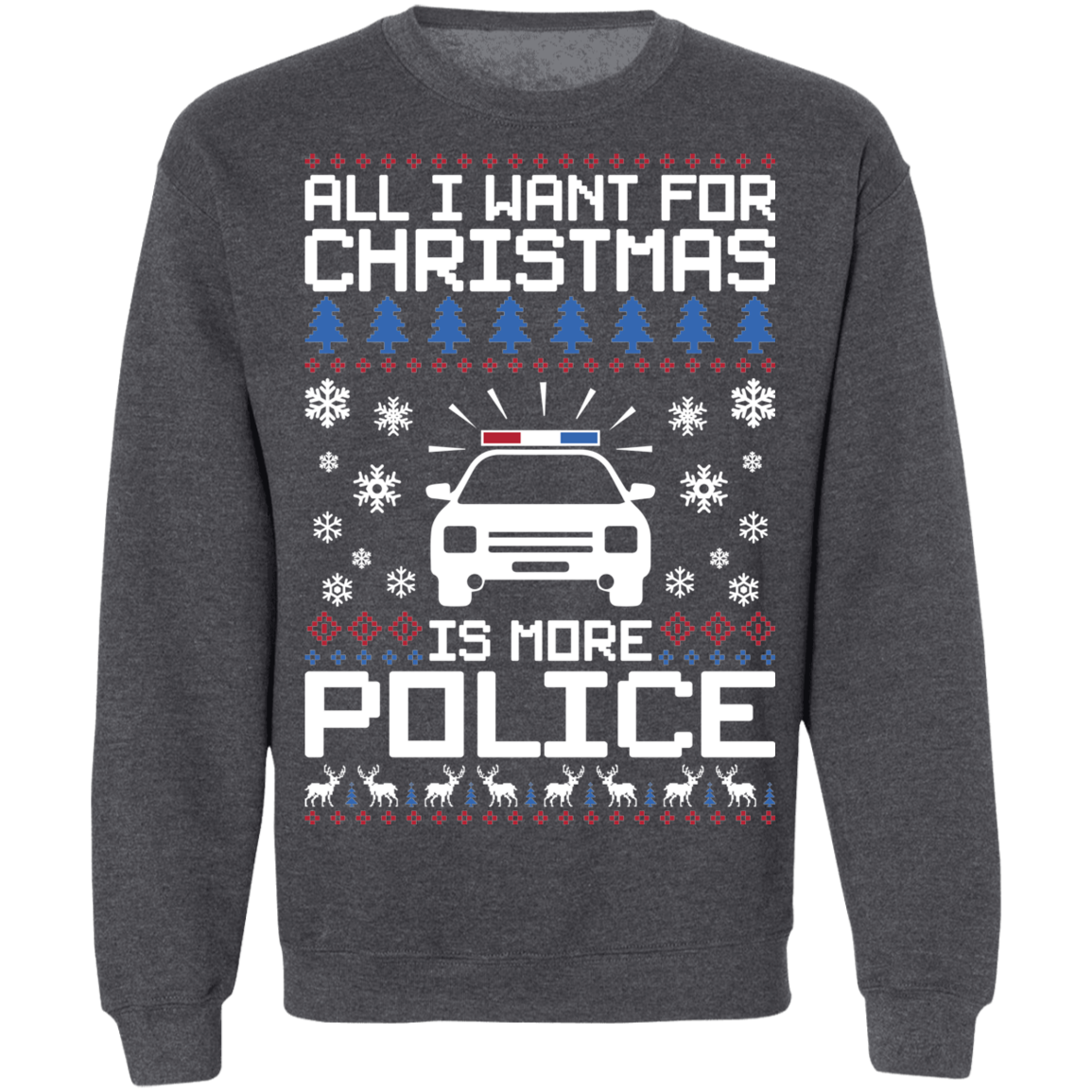 All I Want For Christmas Is More Police Ugly Christmas Crewneck Sweatshirt