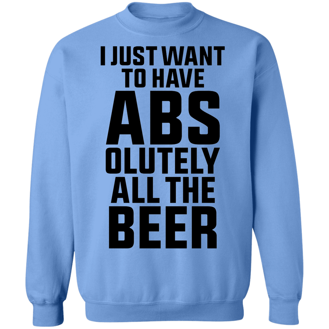 I Just Want To Have Abs-olutely All The Beer Crewneck Sweatshirt