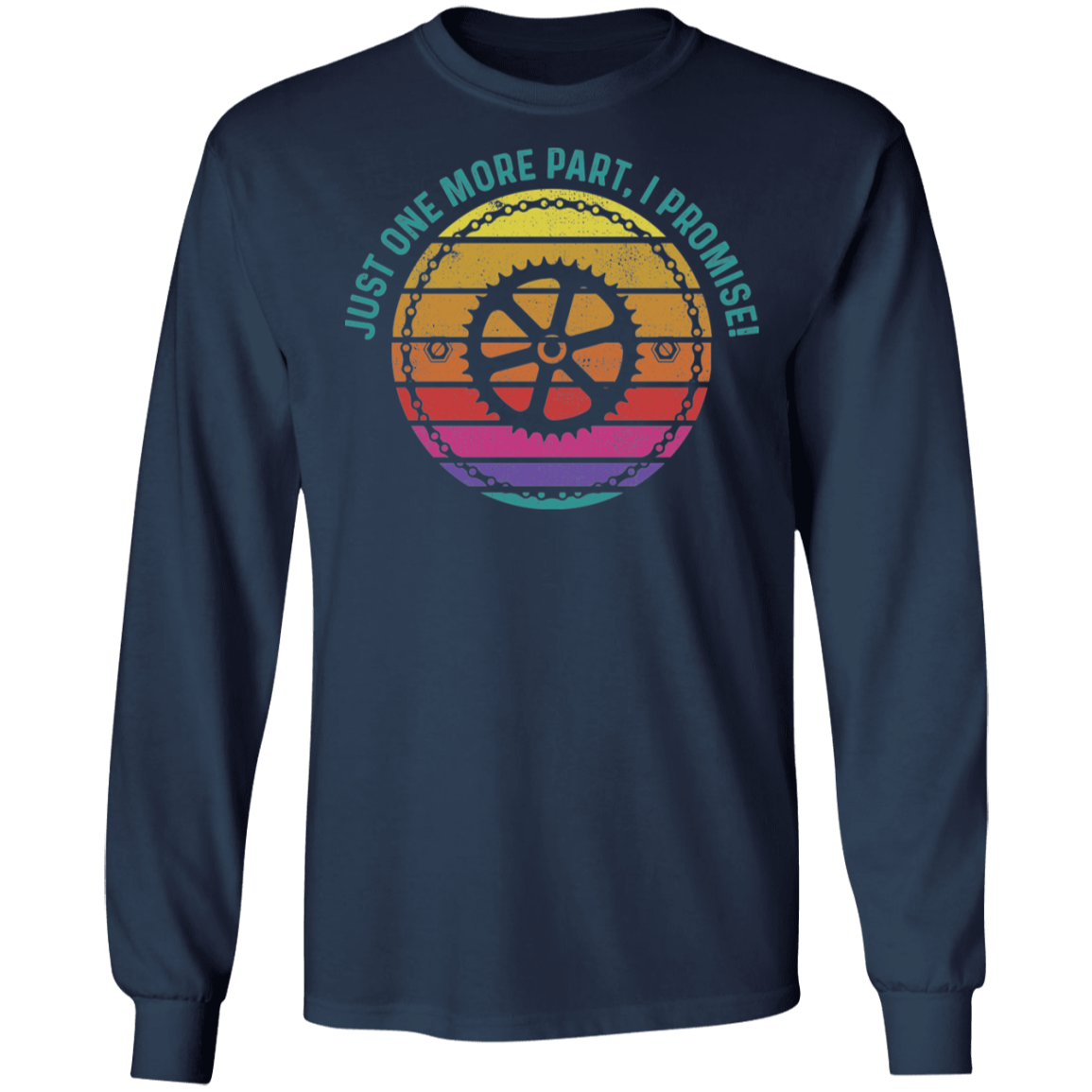 Just One More Part, I Promise! Biking Long Sleeve T-Shirt