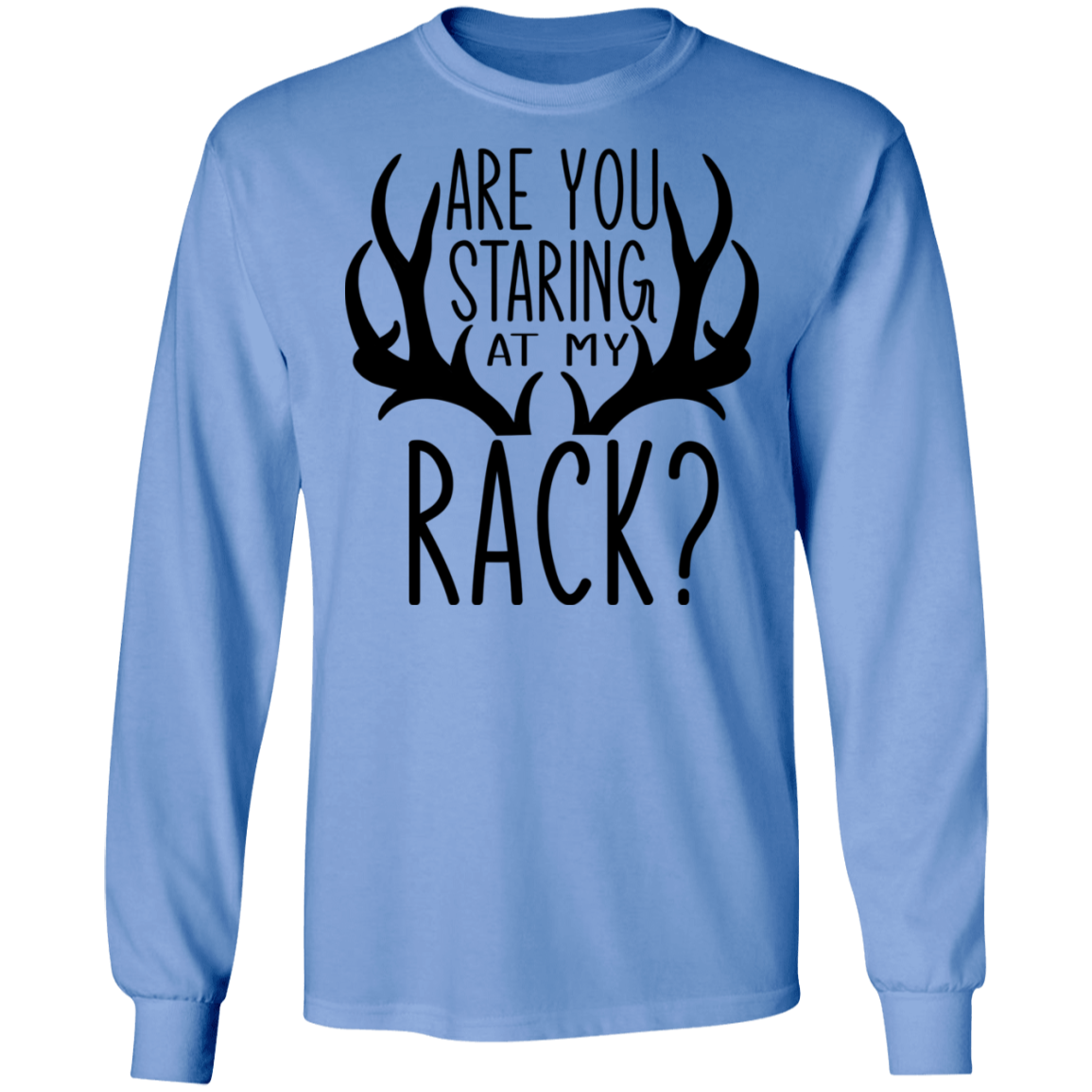 Are You Staring At My Rack? Hunting Funny Long Sleeve T-Shirt
