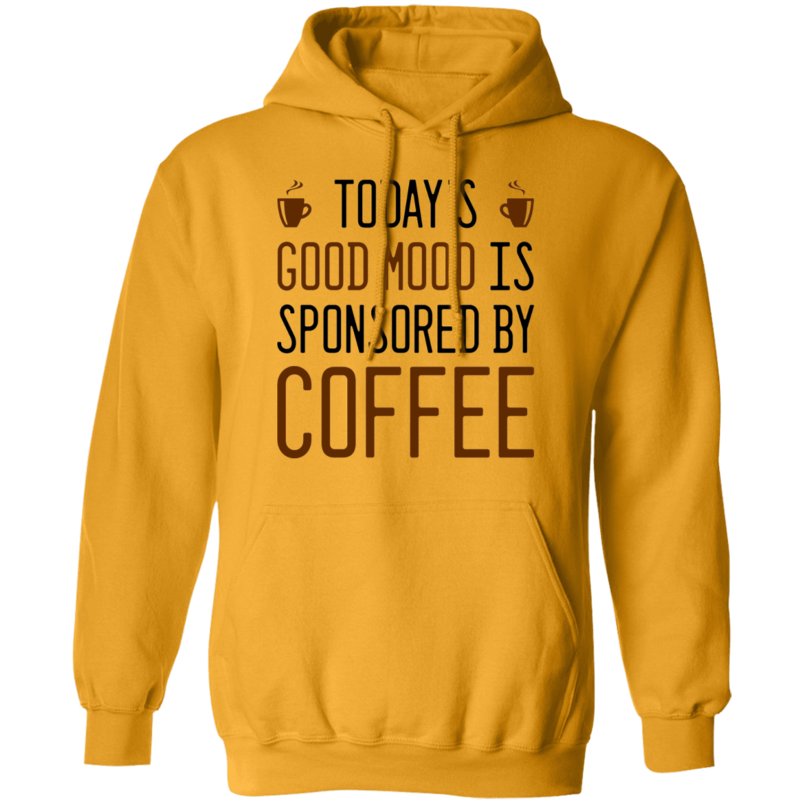 Today's Good mood Is Sponsored By Coffee Pullover Hoodie