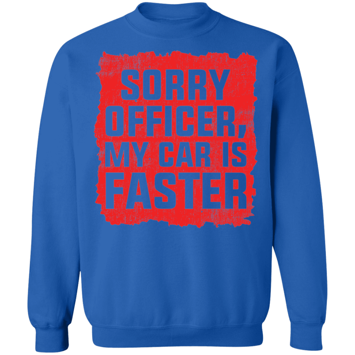 Sorry Officer, My Car is Faster Racing Funny Crewneck Sweatshirt
