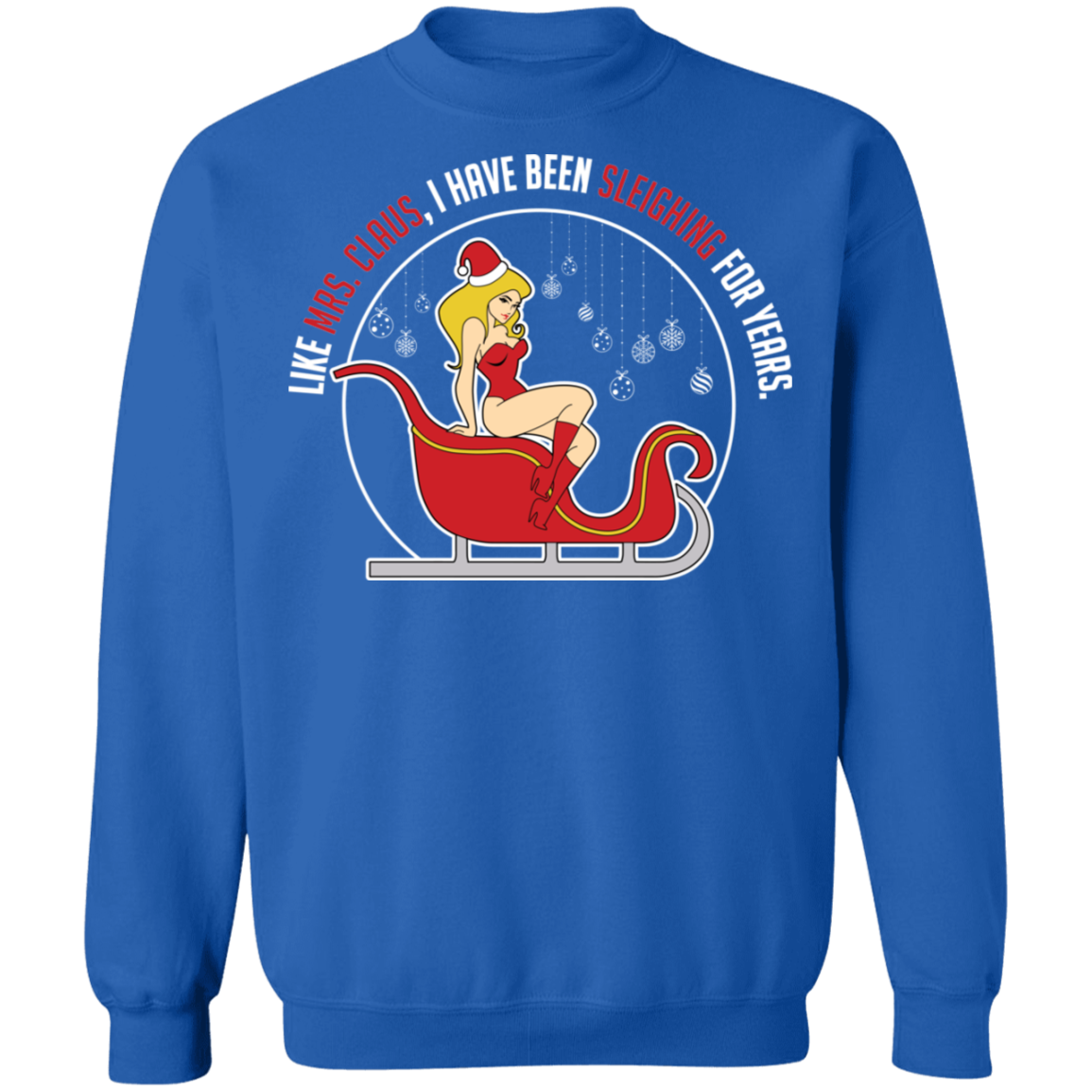 Like Mrs. Claus, I Have Been Sleighing For Years Christmas Crewneck Sweatshirt