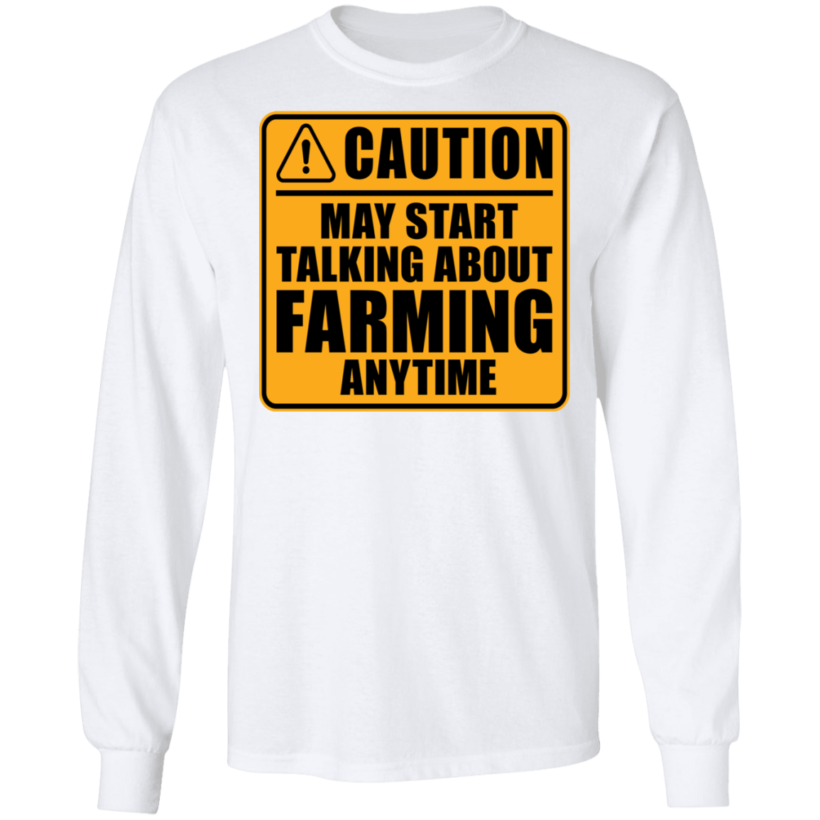 Caution May Start Talking About Farming Anytime Funny Long Sleeve T-Shirt