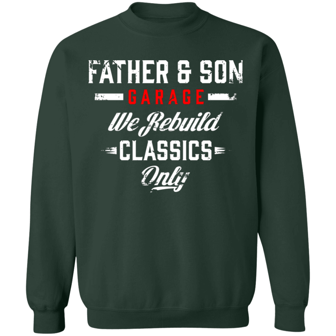 Father & Son Garage Father & Son Garage We Rebuild Classics Only Crewneck Sweatshirt