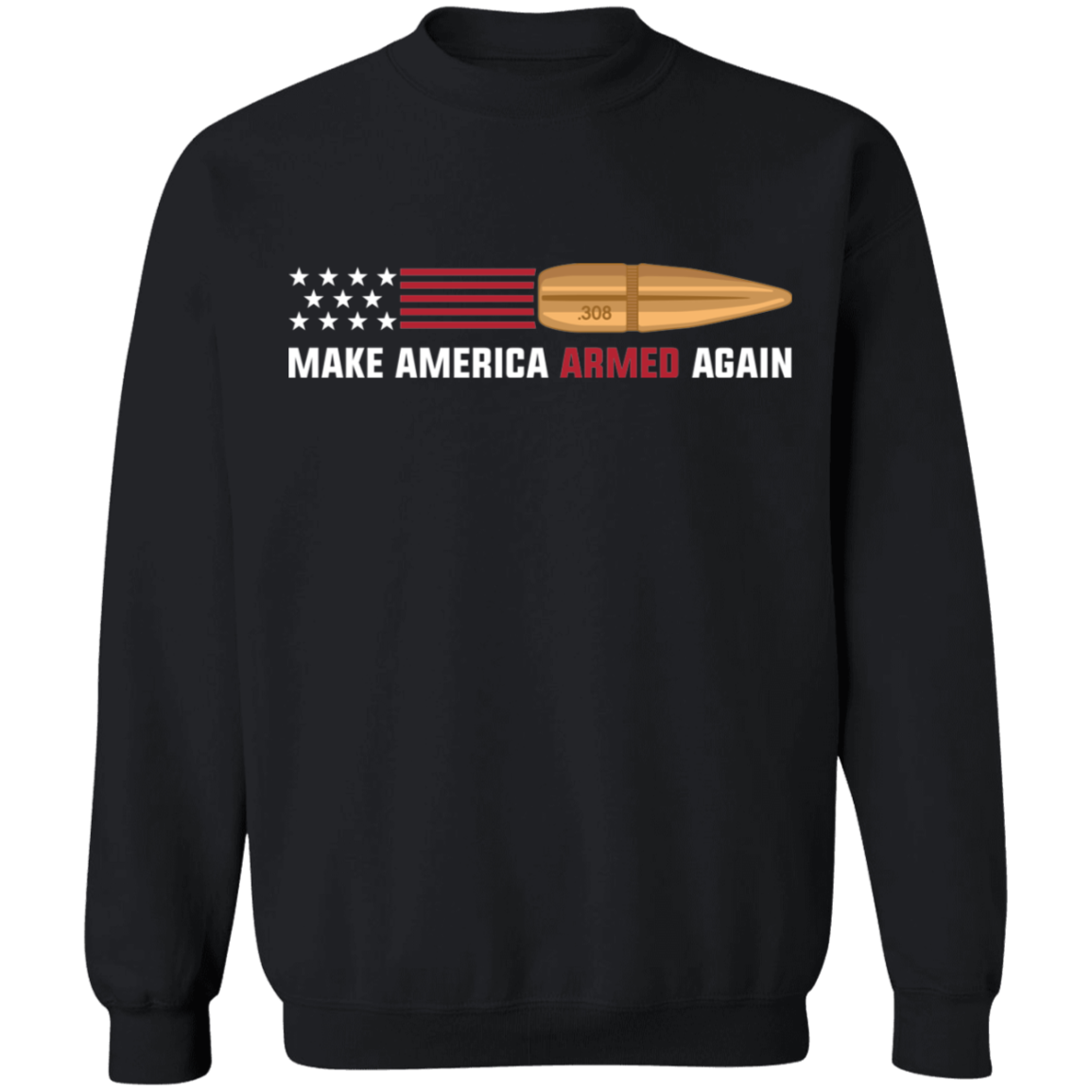 .308 Make American Armed Again Bullet Flag Crewneck Sweatshirt