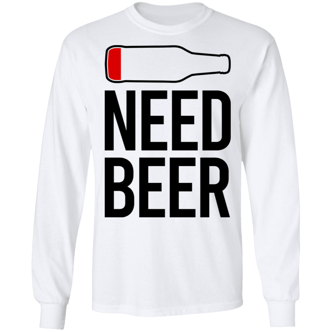 Need Beer Funny Drinking Long Sleeve T-Shirt