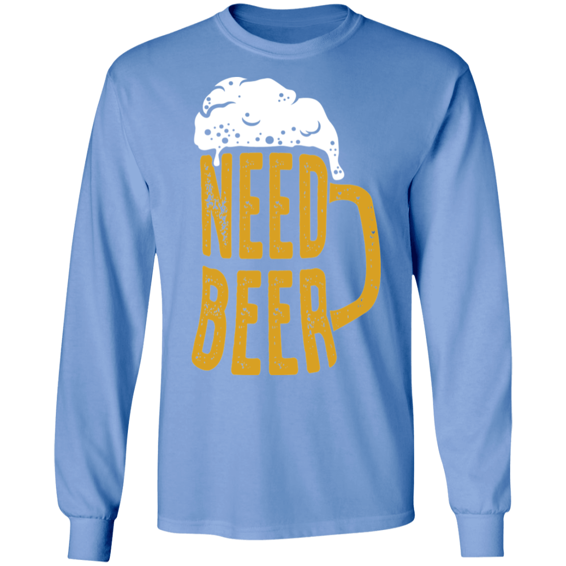 Need Beer Long Sleeve T-Shirt