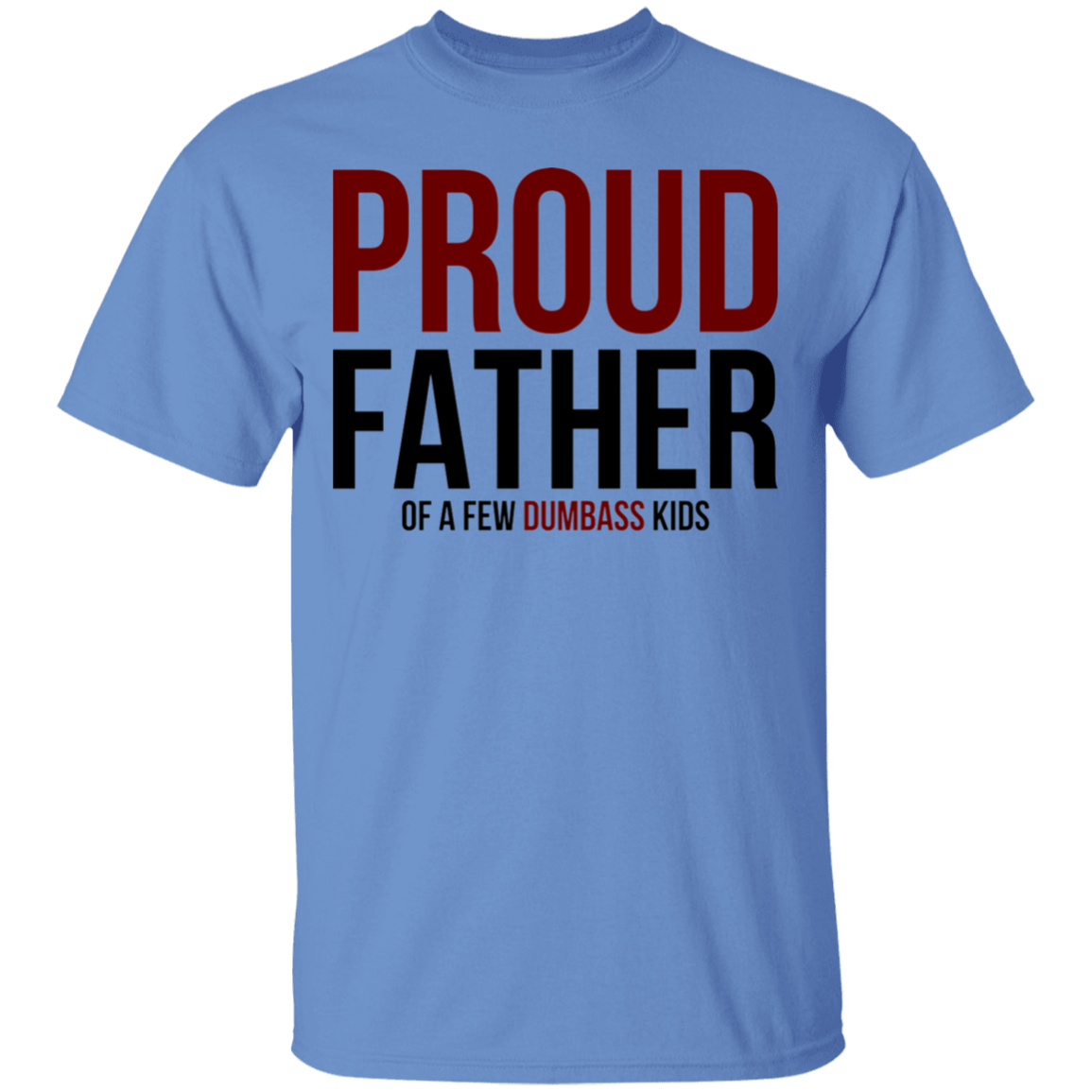 Proud Father of a Few Dumb Kids Funny Dad T-Shirt