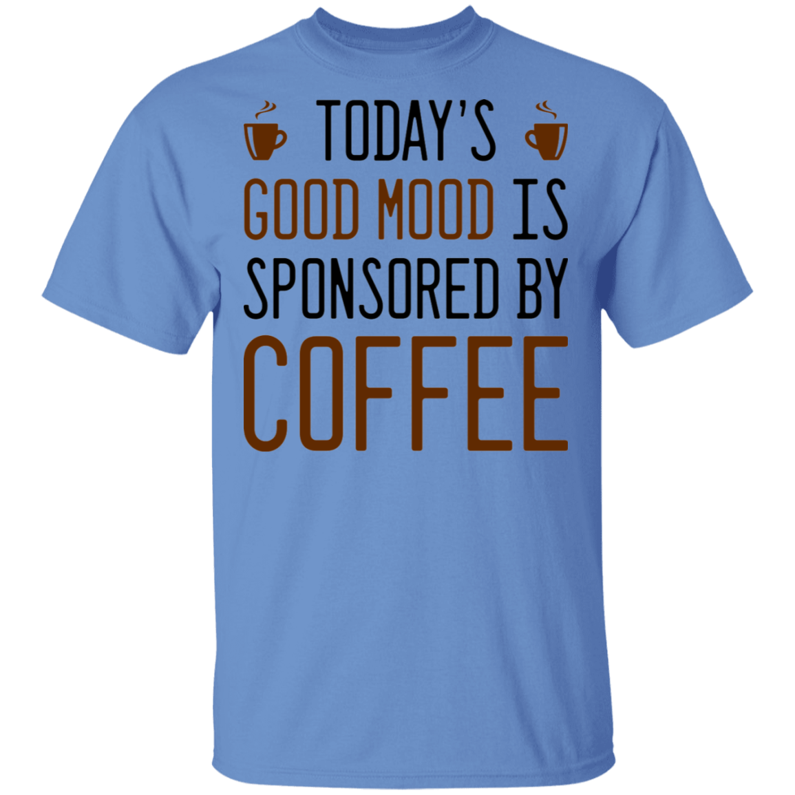 Today's Good mood Is Sponsored By Coffee T-Shirt