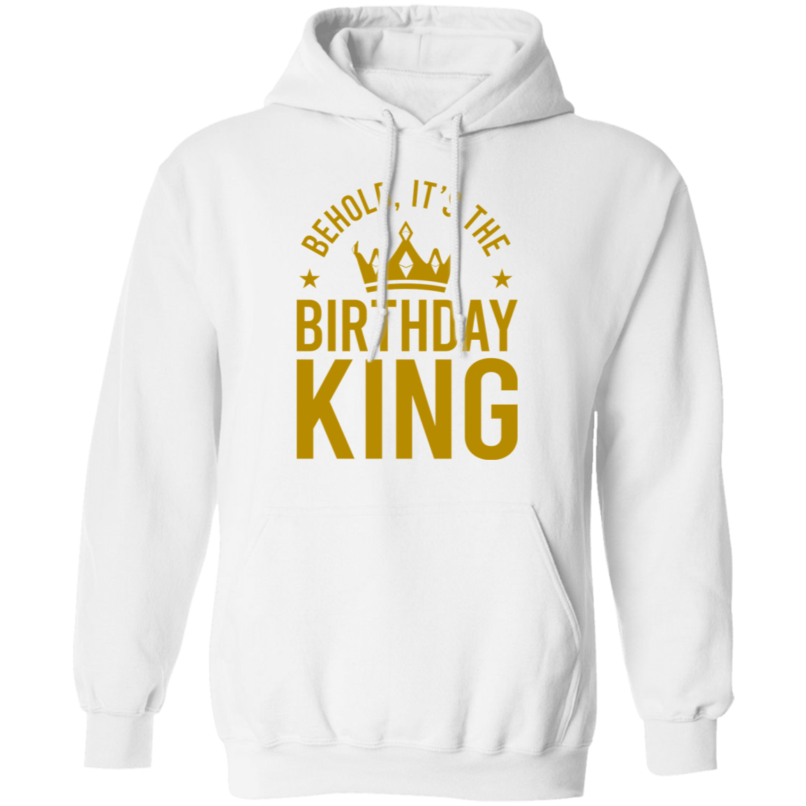 Behold, It's The Birthday King Pullover Hoodie