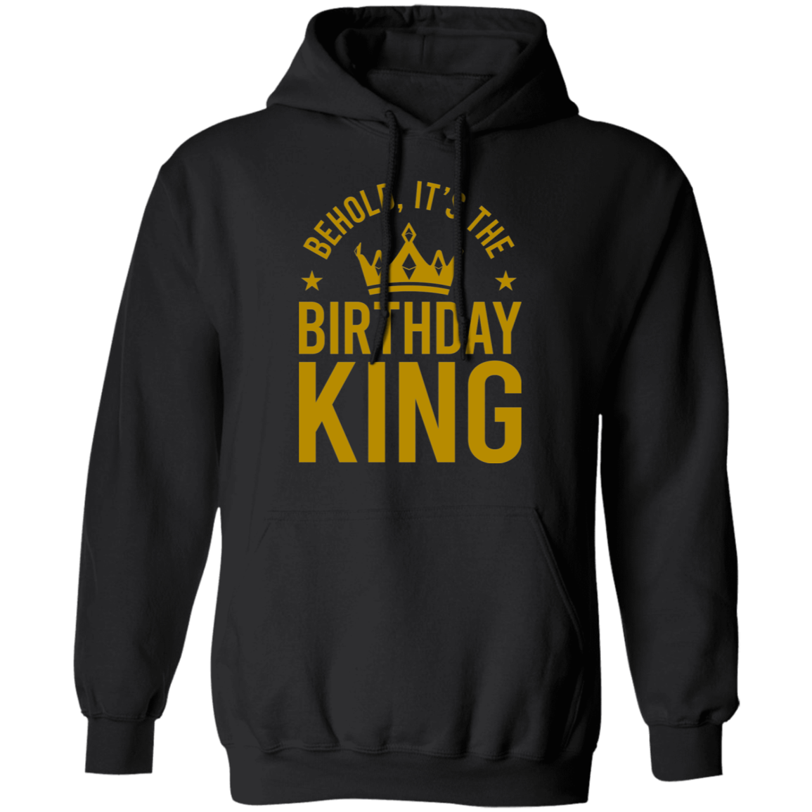 Behold, It's The Birthday King Pullover Hoodie