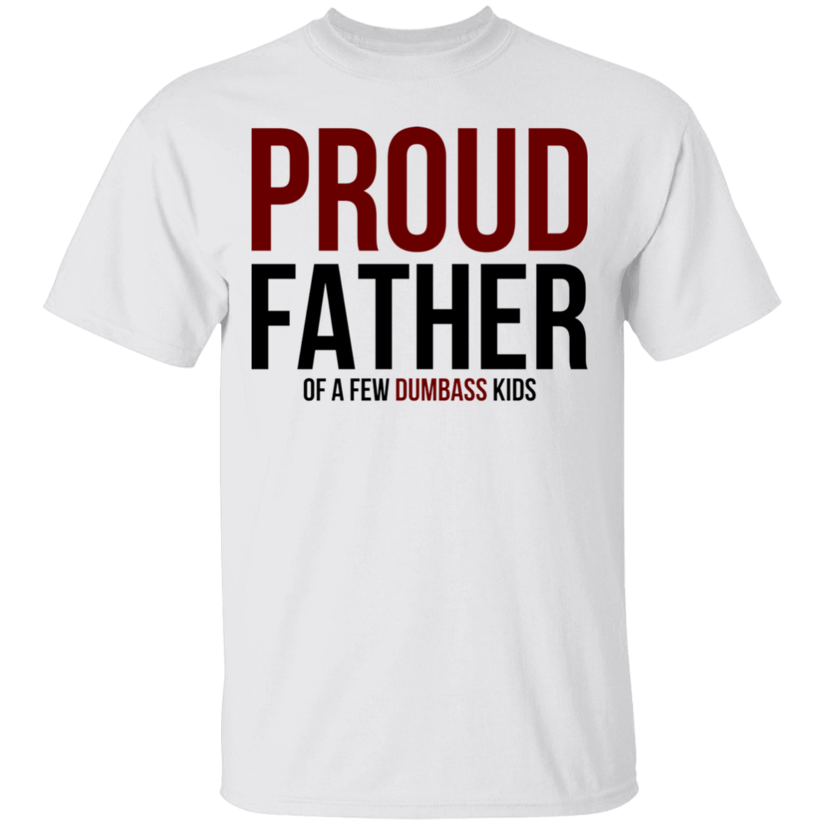 Proud Father of a Few Dumb Kids Funny Dad T-Shirt