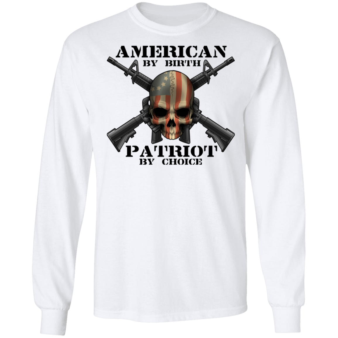 American by Birth Patriot by Choice American Flag Skull Long Sleeve T-Shirt