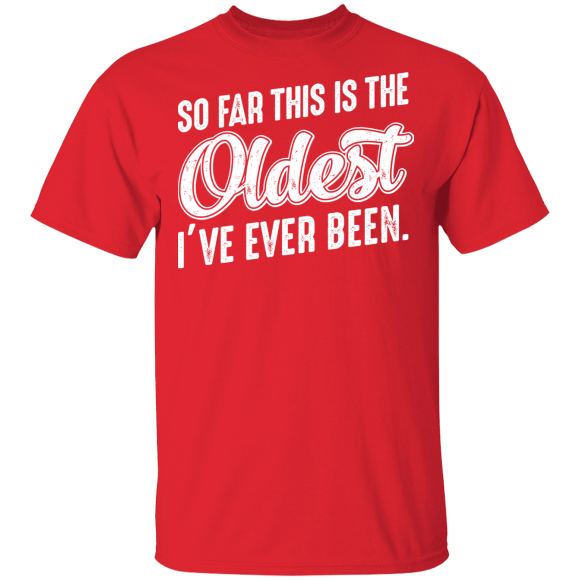 So Far This Is The Oldest I've Ever Been Funny Birthday T-Shirt