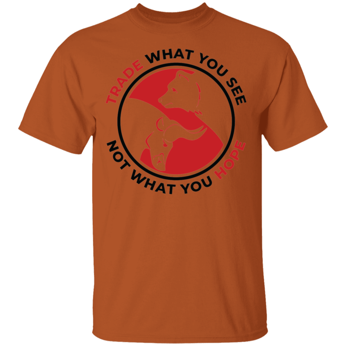 Trade What You See Not What You Hope Trading TA T-Shirt