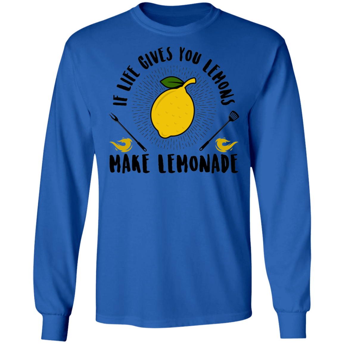 If Life Gives You Lemons Make Lemonade Long Sleeve T-Shirt