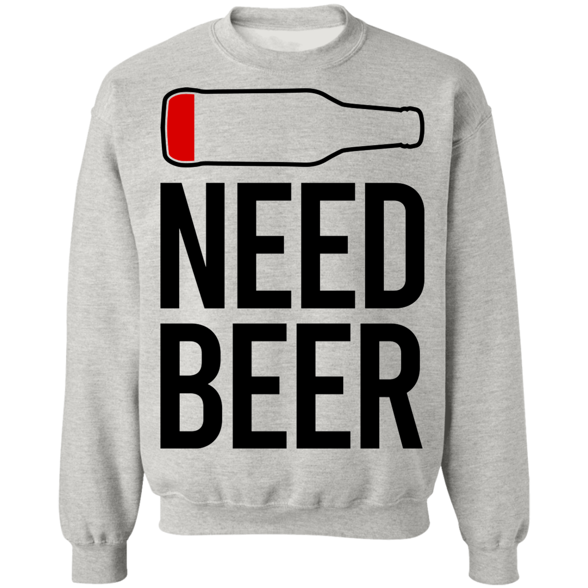 Need Beer Funny Drinking Crewneck Sweatshirt