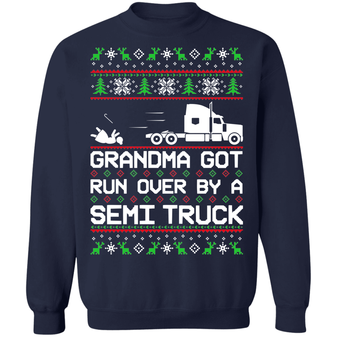 Semi Truck Ugly Christmas Grandma Got Run Over Crewneck Sweatshirt