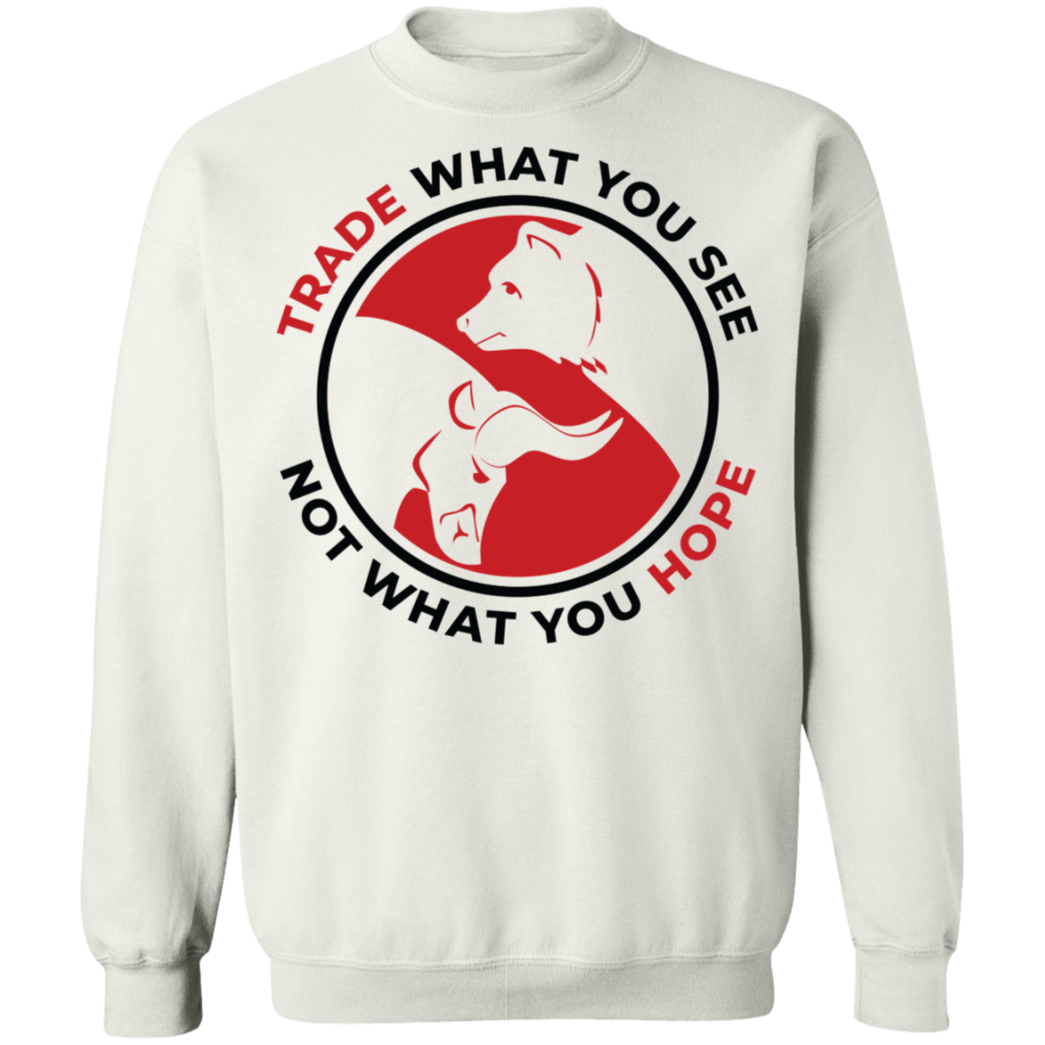 Trade What You See Not What You Hope Trading TA Crewneck Sweatshirt